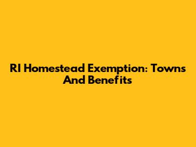 RI Homestead Exemption: Towns And Benefits