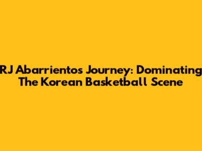 RJ Abarrientos' Journey: Dominating The Korean Basketball Scene