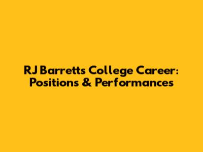 RJ Barrett's College Career: Positions & Performances