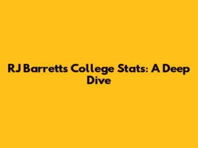 RJ Barrett's College Stats: A Deep Dive