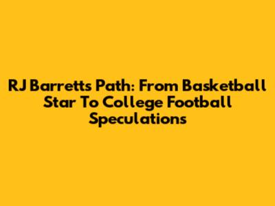 RJ Barrett's Path: From Basketball Star To College Football Speculations