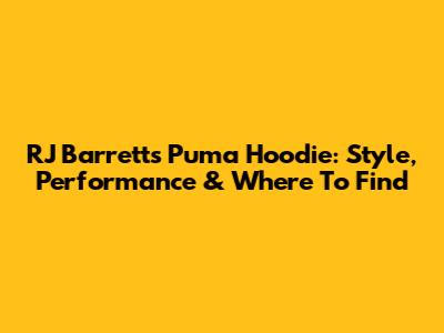 RJ Barrett's Puma Hoodie: Style, Performance & Where To Find