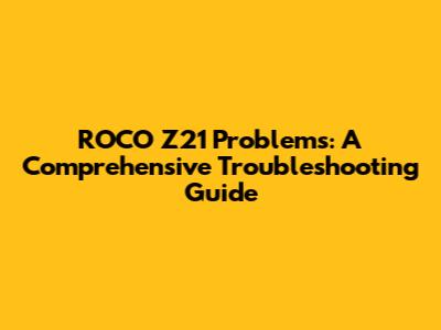 ROCO Z21 Problems: A Comprehensive Troubleshooting Guide