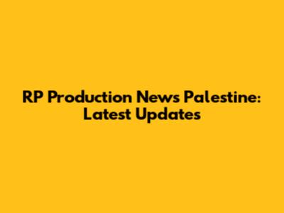 RP Production News Palestine: Latest Updates