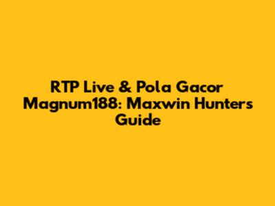 RTP Live & Pola Gacor Magnum188: Maxwin Hunter's Guide