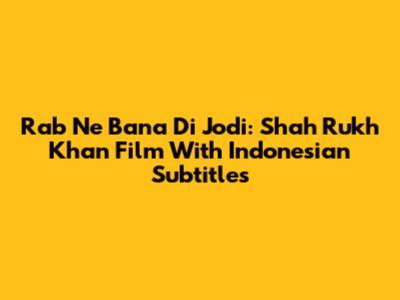 Rab Ne Bana Di Jodi: Shah Rukh Khan Film With Indonesian Subtitles