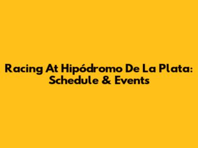 Racing At Hipódromo De La Plata: Schedule & Events