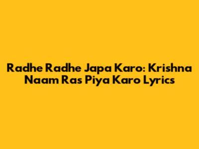 Radhe Radhe Japa Karo: Krishna Naam Ras Piya Karo Lyrics