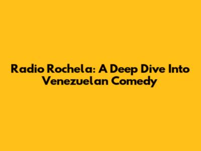 Radio Rochela: A Deep Dive Into Venezuelan Comedy