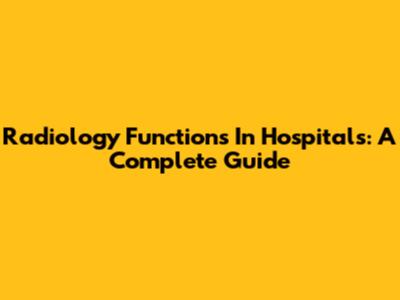 Radiology Functions In Hospitals: A Complete Guide