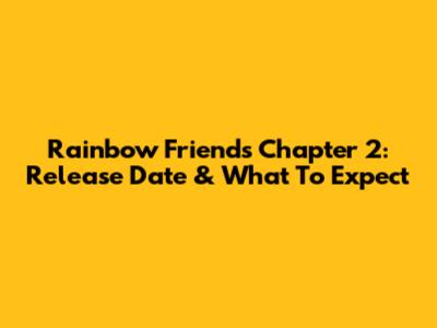 Rainbow Friends Chapter 2: Release Date & What To Expect