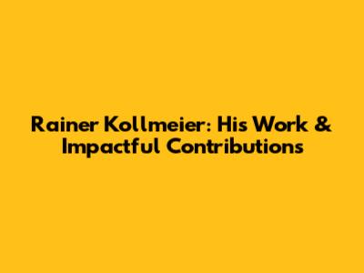 Rainer Kollmeier: His Work & Impactful Contributions