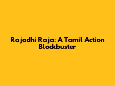 Rajadhi Raja: A Tamil Action Blockbuster