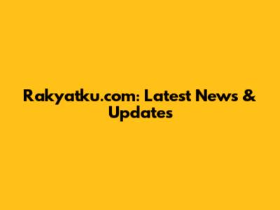 Rakyatku.com: Latest News & Updates