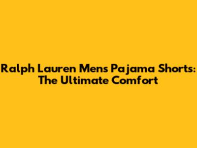 Ralph Lauren Men's Pajama Shorts: The Ultimate Comfort