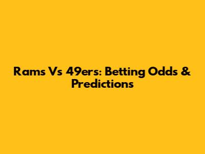 Rams Vs 49ers: Betting Odds & Predictions