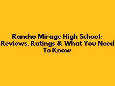 Rancho Mirage High School: Reviews, Ratings & What You Need To Know