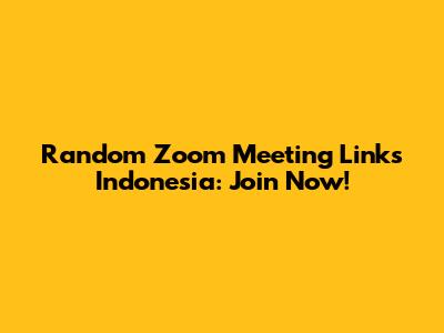 Random Zoom Meeting Links Indonesia: Join Now!