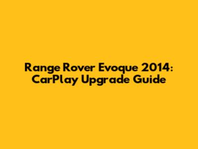 Range Rover Evoque 2014: CarPlay Upgrade Guide