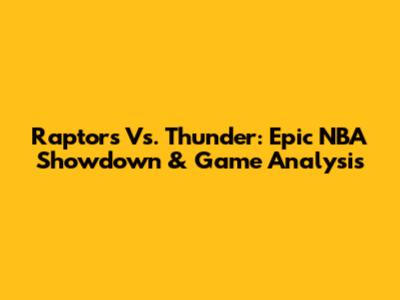 Raptors Vs. Thunder: Epic NBA Showdown & Game Analysis