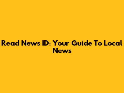 Read News ID: Your Guide To Local News