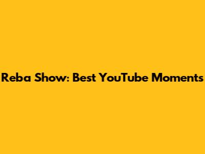 Reba Show: Best YouTube Moments