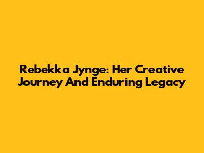 Rebekka Jynge: Her Creative Journey And Enduring Legacy