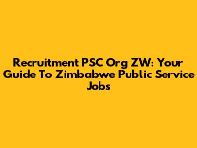 Recruitment PSC Org ZW: Your Guide To Zimbabwe Public Service Jobs
