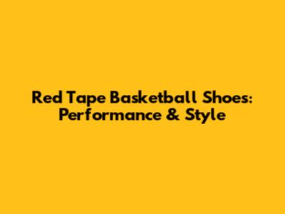 Red Tape Basketball Shoes: Performance & Style