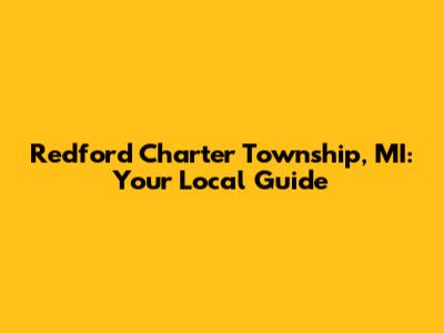 Redford Charter Township, MI: Your Local Guide