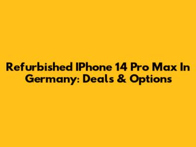 Refurbished IPhone 14 Pro Max In Germany: Deals & Options
