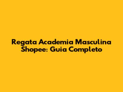 Regata Academia Masculina Shopee: Guia Completo