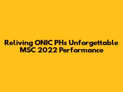 Reliving ONIC PH's Unforgettable MSC 2022 Performance
