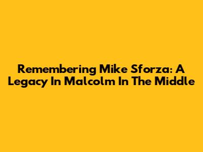 Remembering Mike Sforza: A Legacy In 'Malcolm In The Middle'