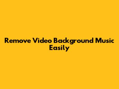 Remove Video Background Music Easily