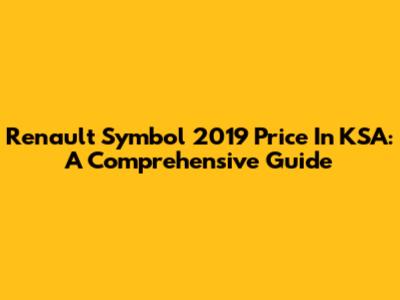 Renault Symbol 2019 Price In KSA: A Comprehensive Guide