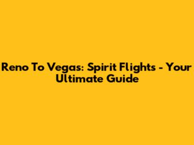 Reno To Vegas: Spirit Flights - Your Ultimate Guide