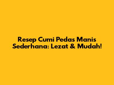 Resep Cumi Pedas Manis Sederhana: Lezat & Mudah!