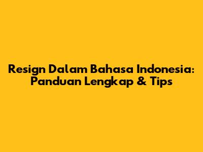 Resign Dalam Bahasa Indonesia: Panduan Lengkap & Tips