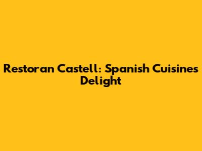 Restoran Castell: Spanish Cuisine's Delight