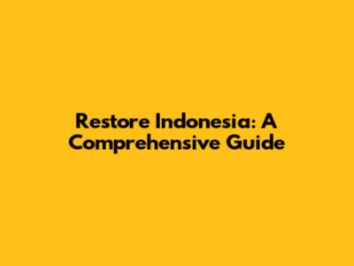 Restore Indonesia: A Comprehensive Guide