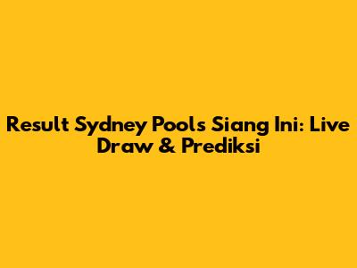 Result Sydney Pools Siang Ini: Live Draw & Prediksi