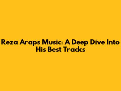 Reza Arap's Music: A Deep Dive Into His Best Tracks