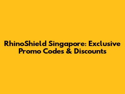 RhinoShield Singapore: Exclusive Promo Codes & Discounts