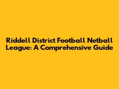 Riddell District Football Netball League: A Comprehensive Guide