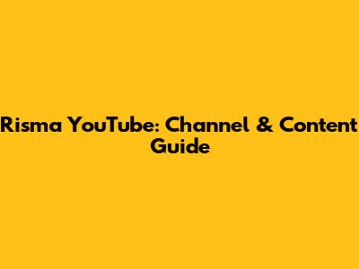 Risma YouTube: Channel & Content Guide