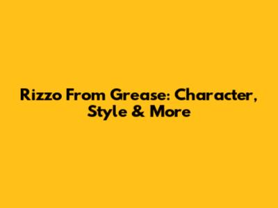 Rizzo From Grease: Character, Style & More