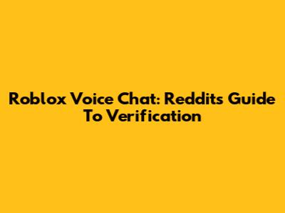Roblox Voice Chat: Reddit's Guide To Verification