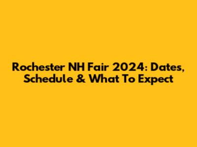Rochester NH Fair 2024: Dates, Schedule & What To Expect