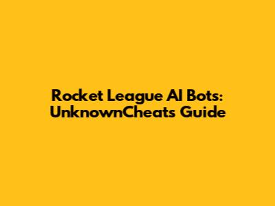 Rocket League AI Bots: UnknownCheats Guide
